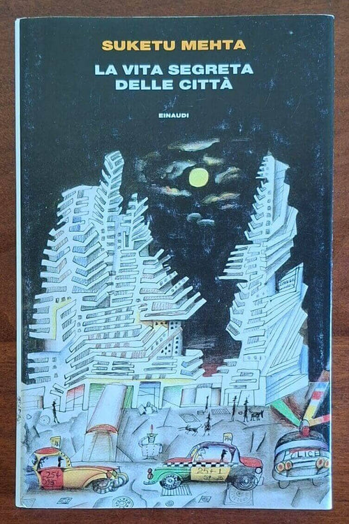 La vita segreta delle città - Suketu Mehta - Einaudi