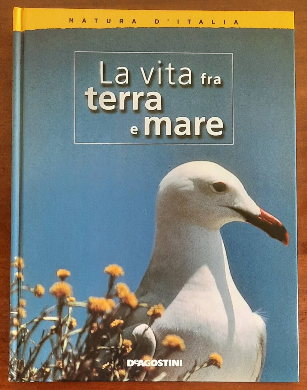 La vita tra terra e mare - De Agostini - Natura d’Italia - 2004