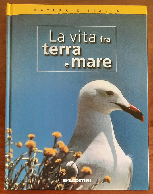 La vita tra terra e mare - De Agostini - Natura d’Italia - 2004