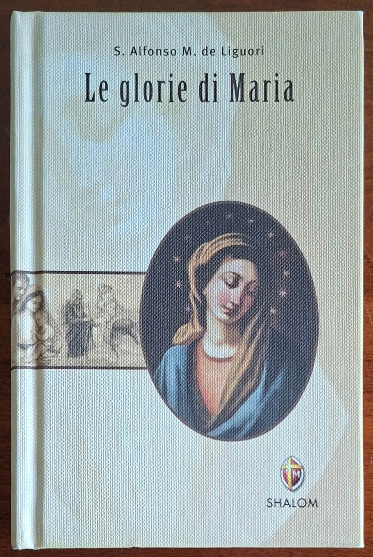 Le Glorie di Maria - Sant'Alfonso Maria De Liguori - Editrice Shalom