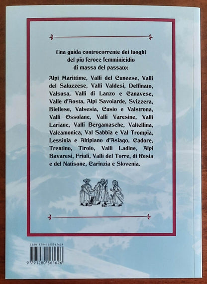 Le Streghe delle Alpi. I segreti del ’sabba’, i processi e le persecuzioni, i luoghi dei raduni e le leggende delle donne del diavolo