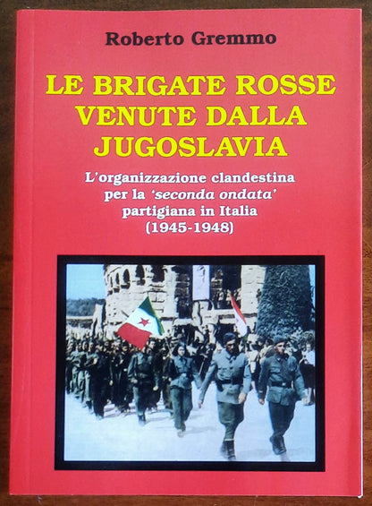 Le brigate rosse venute dalla Jugoslavia. L’organizzazione clandestina per la 'seconda ondata' partigiana in Italia (1945 - 1948)