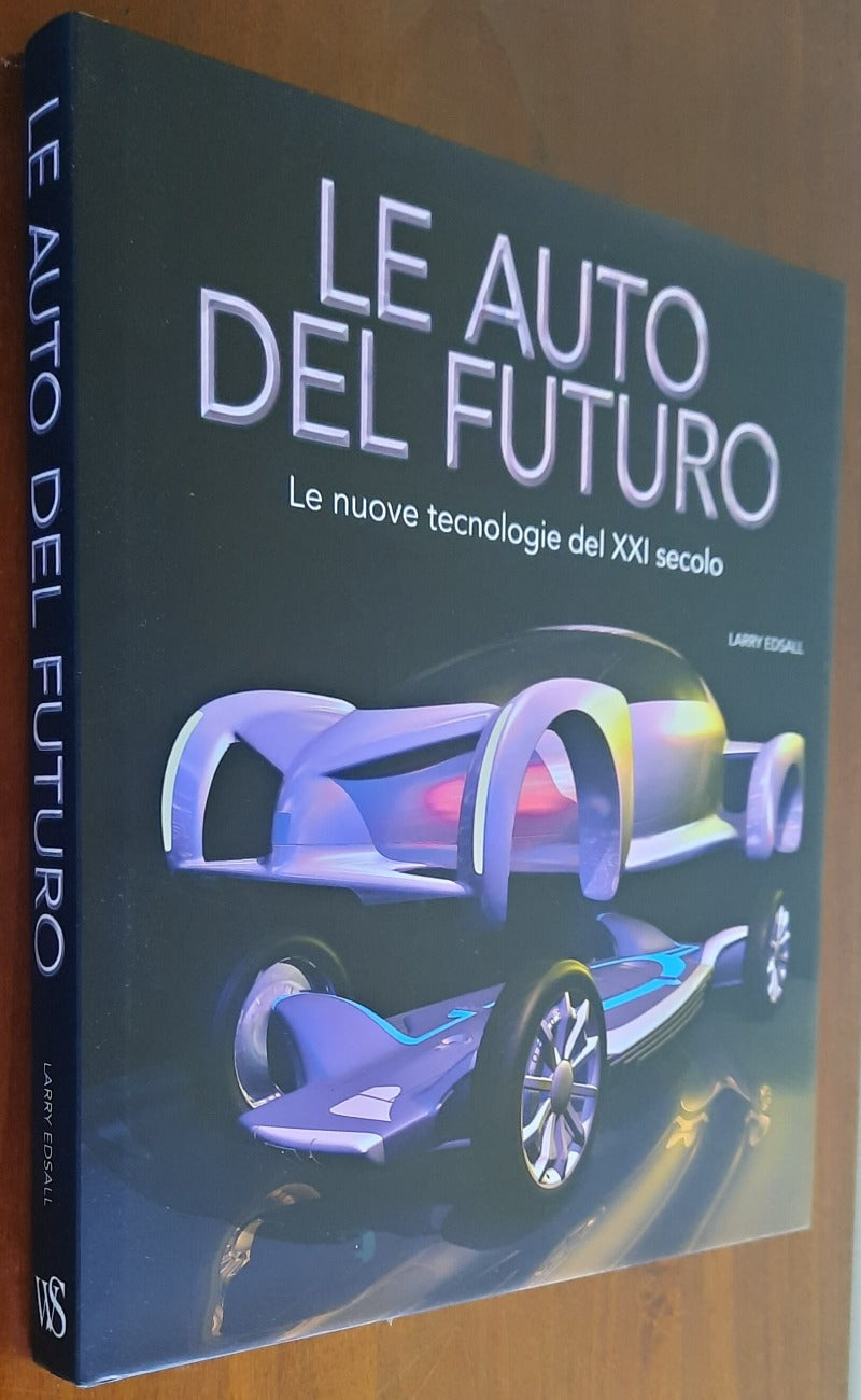 Le auto del futuro. Le nuove tecnologie del XXI secolo. Ediz. illustrata