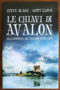Le chiavi di Avalon. Alla scoperta del mistero di Re Artù