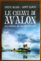 Le chiavi di Avalon. Alla scoperta del mistero di Re Artù