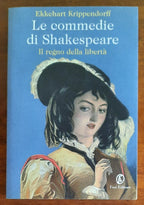 Le commedie di Shakespeare. Il regno della libertà - Libreria Biellese