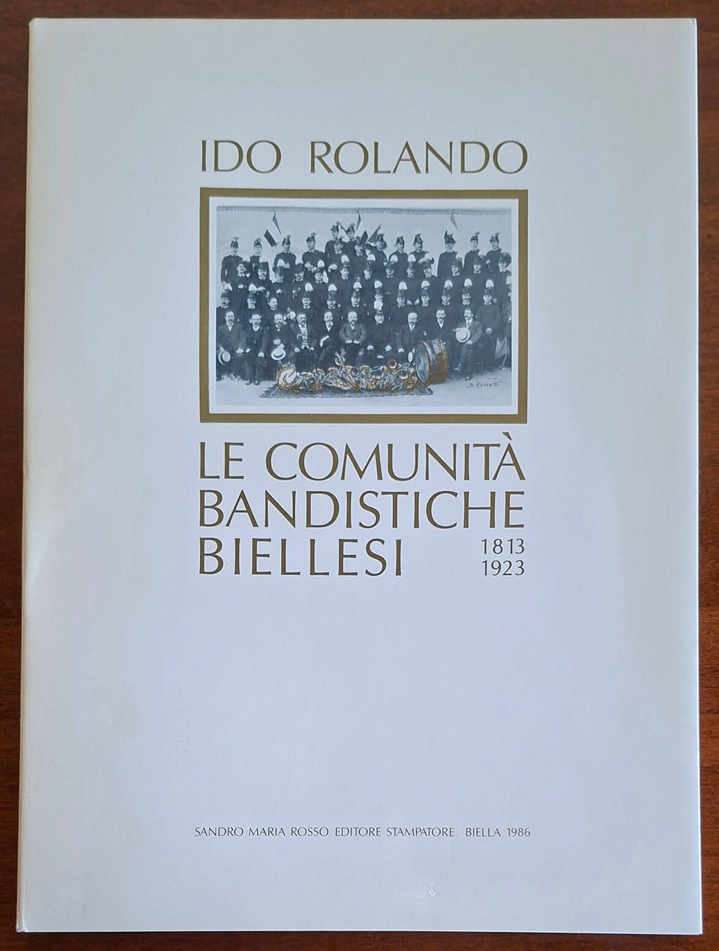 Le comunità bandistiche biellesi 1813-1923 - Sandro Maria Rosso Editore