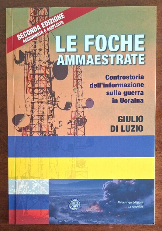 Le foche ammaestrate. Controstoria dell'informazione sulla guerra in Ucraina