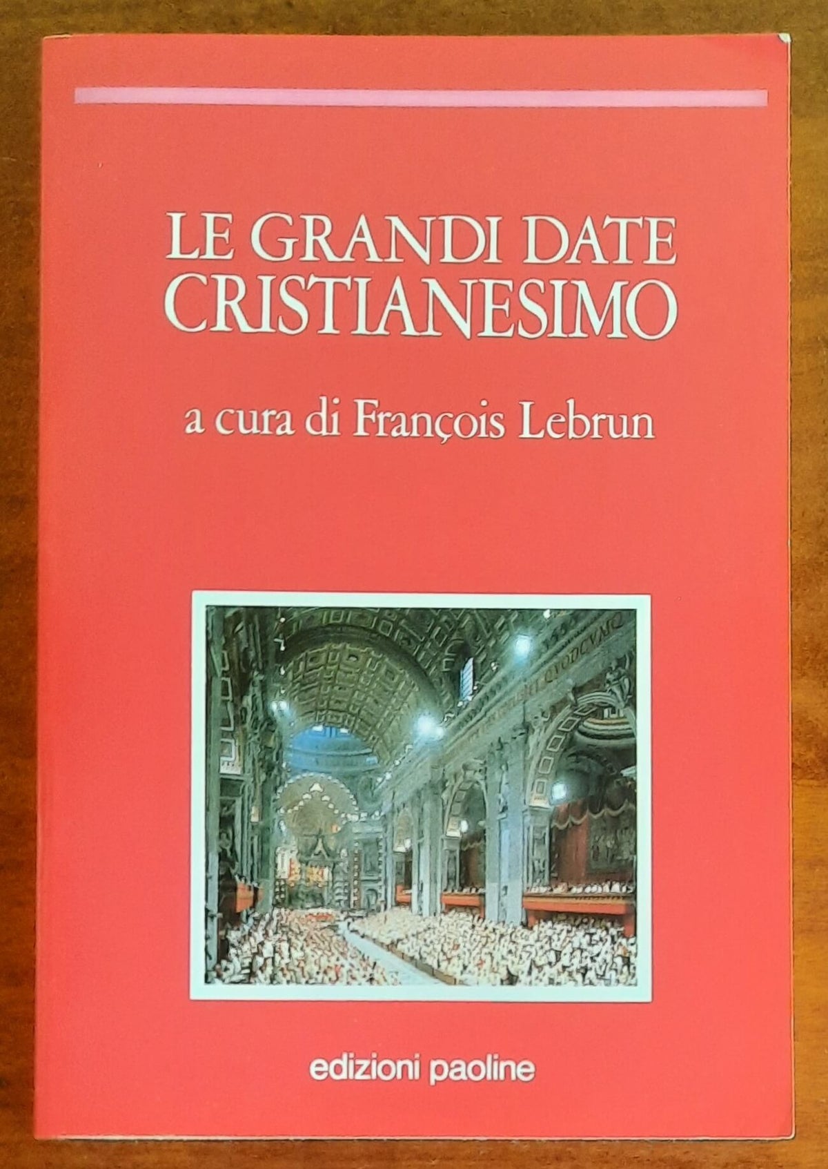 Le grandi date Cristianesimo - a Cura di Francois Lebrun - Edizioni Paoline
