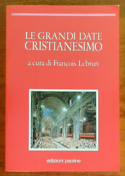 Le grandi date Cristianesimo - a Cura di Francois Lebrun - Edizioni Paoline