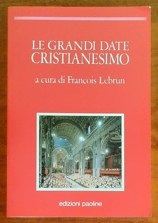 Le grandi date Cristianesimo - a Cura di Francois Lebrun - Edizioni Paoline