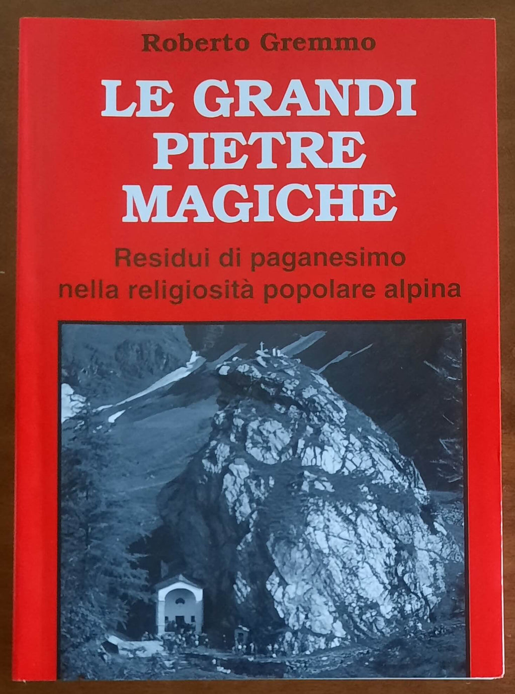 Le grandi pietre magiche. Residui di paganesimo nella religiosità popolare alpina
