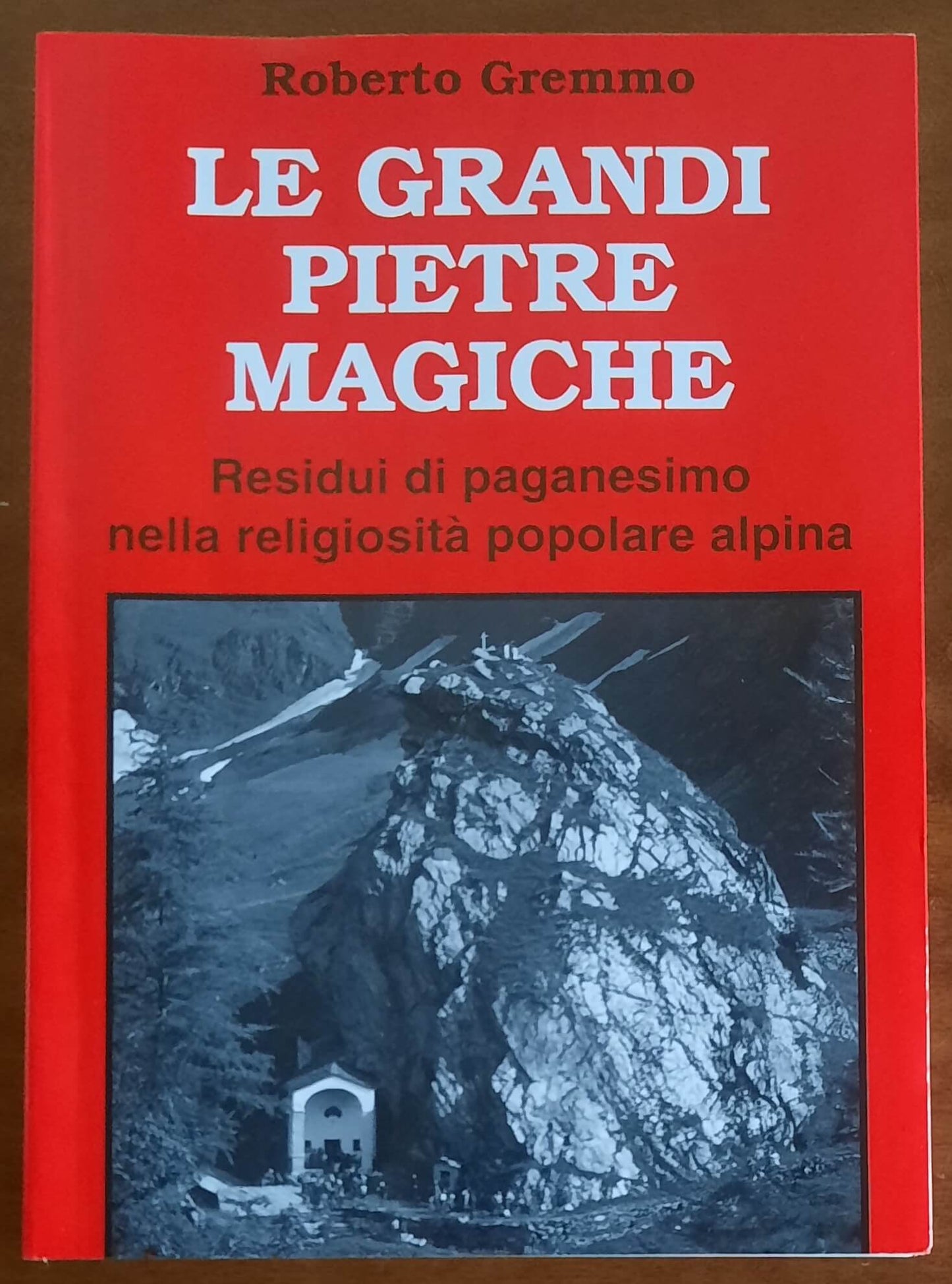Le grandi pietre magiche. Residui di paganesimo nella religiosità popolare alpina