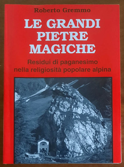 Le grandi pietre magiche. Residui di paganesimo nella religiosità popolare alpina