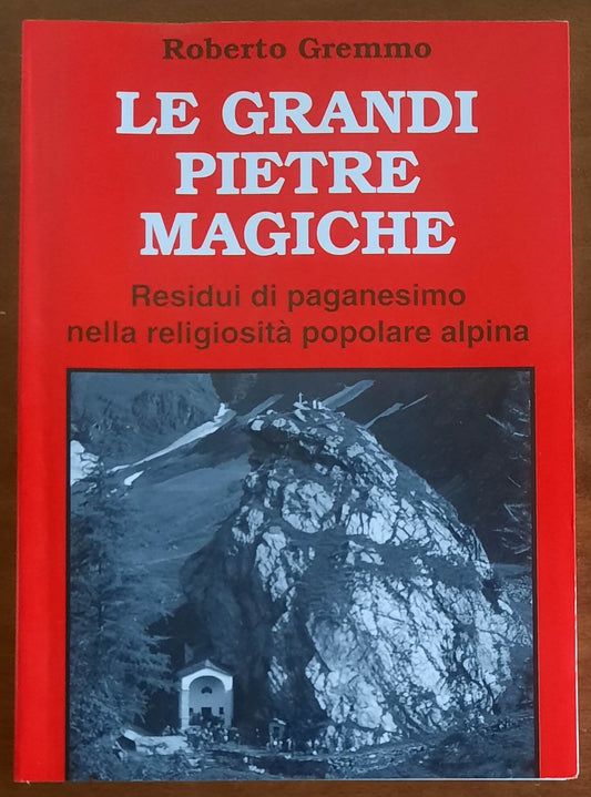 Le grandi pietre magiche. Residui di paganesimo nella religiosità popolare alpina