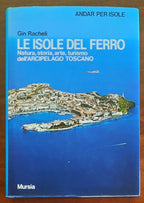 Le isole del ferro. Natura, storia, arte, turismo dell’Arcipelago Toscano