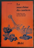 Le macchine da cantiere. Guida alla scelta ed alla valutazione dei costi e dei noli - Libreria Biellese
