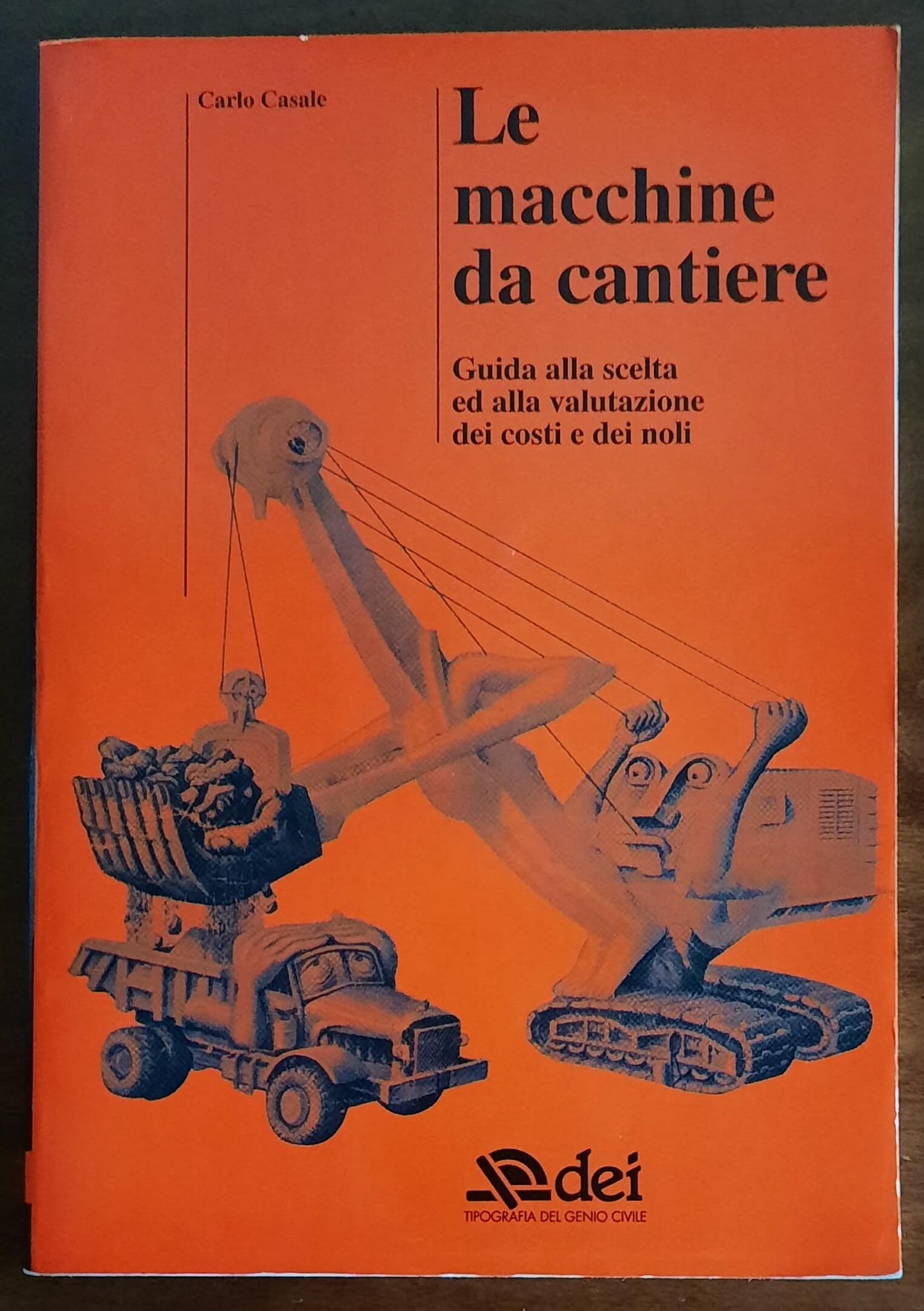 Le macchine da cantiere. Guida alla scelta ed alla valutazione dei costi e dei noli