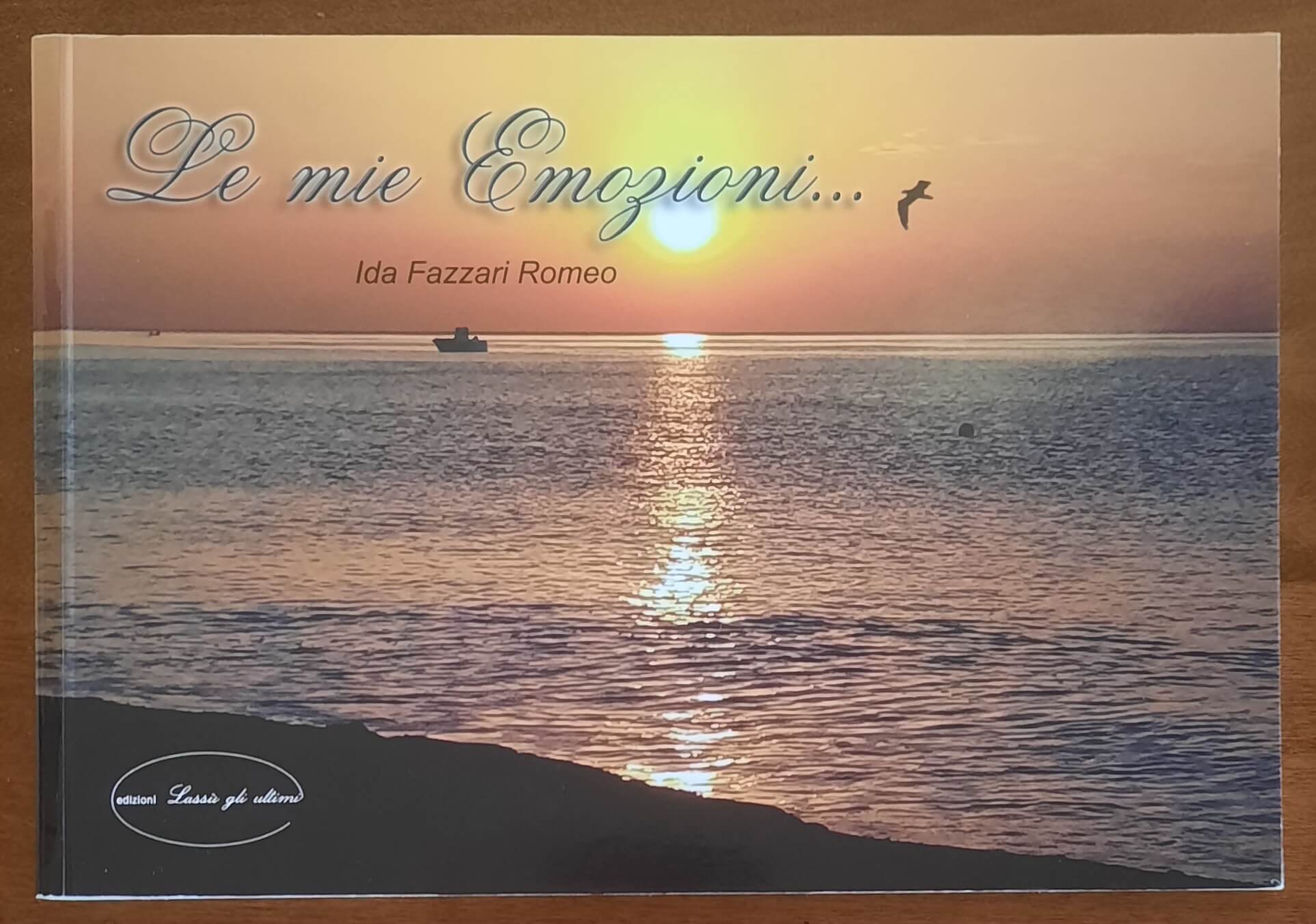 Le mie Emozioni - di Ida Fazzari Romano - Edizioni Lassù Gli Ultimi