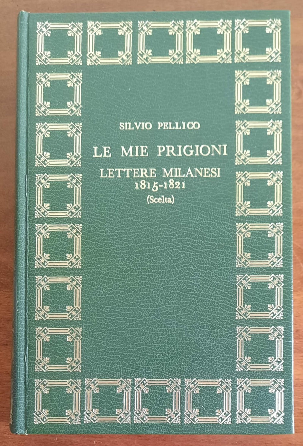Le mie prigioni e Lettere milanesi 1815 - 1821 - Silvio Pellico - Libreria Biellese