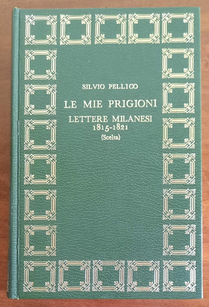 Le mie prigioni e Lettere milanesi 1815 - 1821 - Silvio Pellico