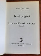 Le mie prigioni e Lettere milanesi 1815 - 1821 - Silvio Pellico - Libreria Biellese