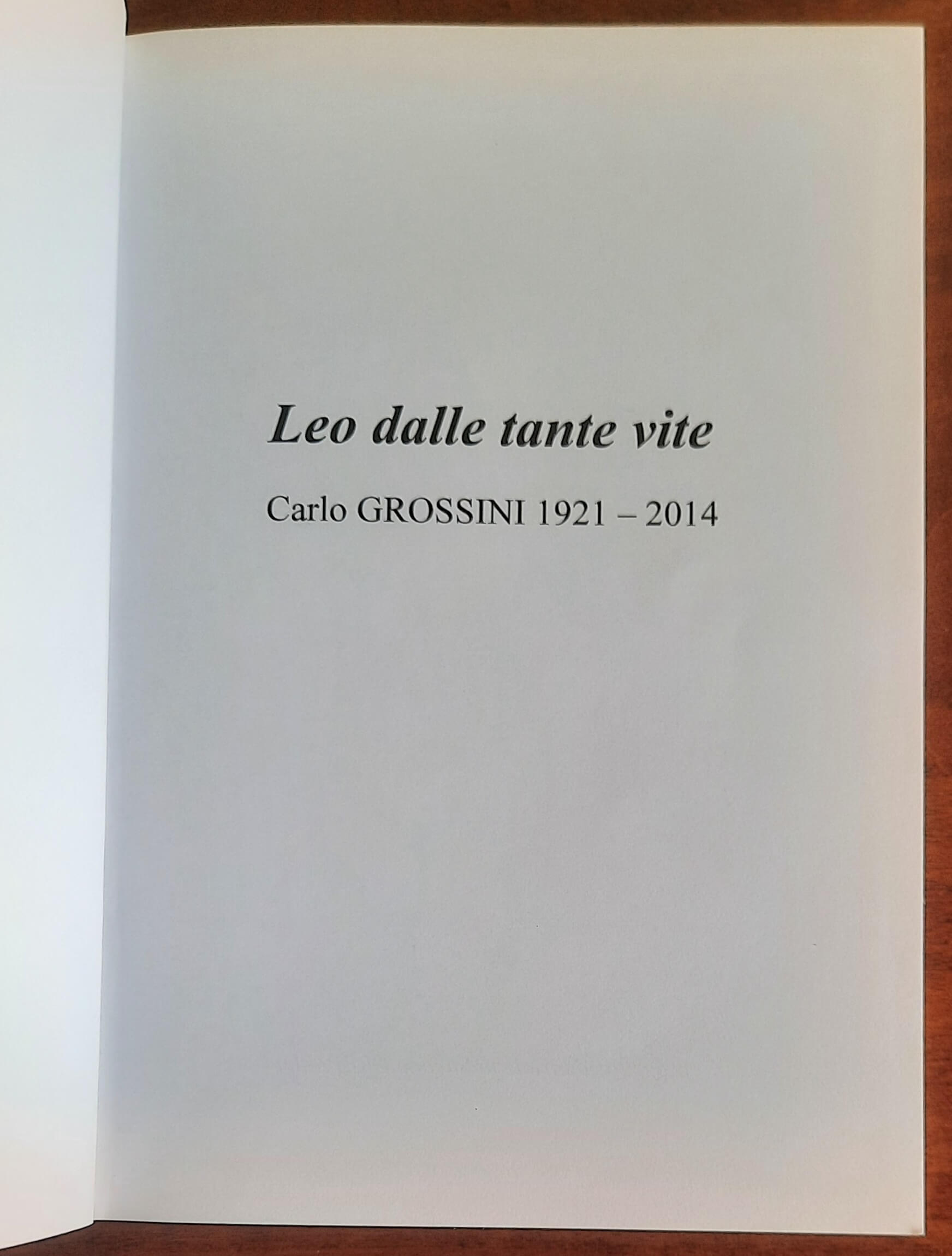 Leo dalle tante vite. Carlo Grossini 1921 - 2014
