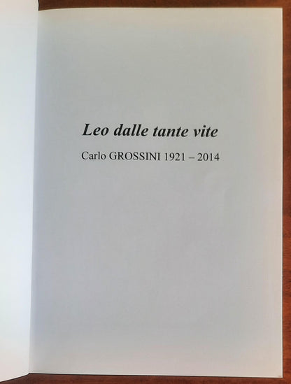 Leo dalle tante vite. Carlo Grossini 1921 - 2014