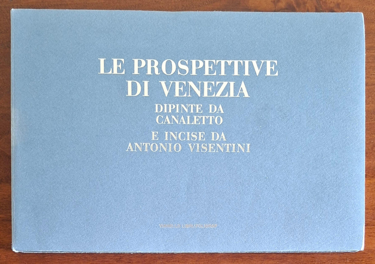 Le prospettive di Venezia dipinte da Canaletto e incise da Antonio Visentini