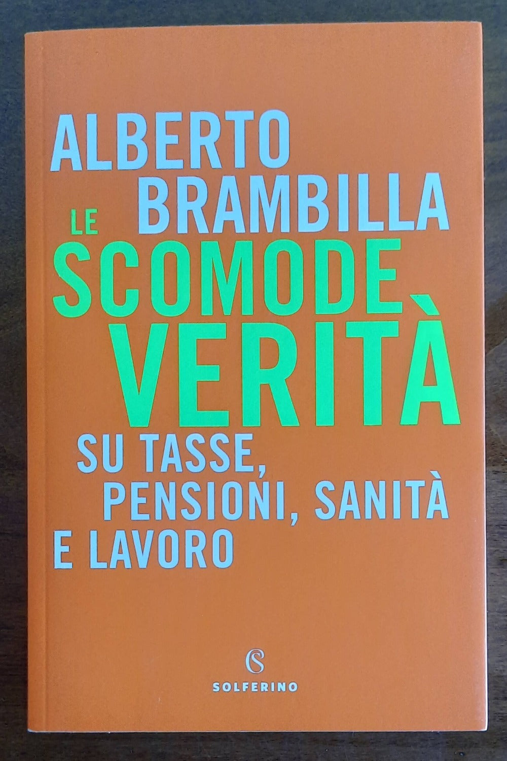 Le scomode verità. Su tasse, pensioni, sanità e lavoro - Libreria Biellese