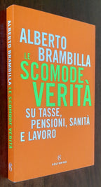 Le scomode verità. Su tasse, pensioni, sanità e lavoro - Libreria Biellese