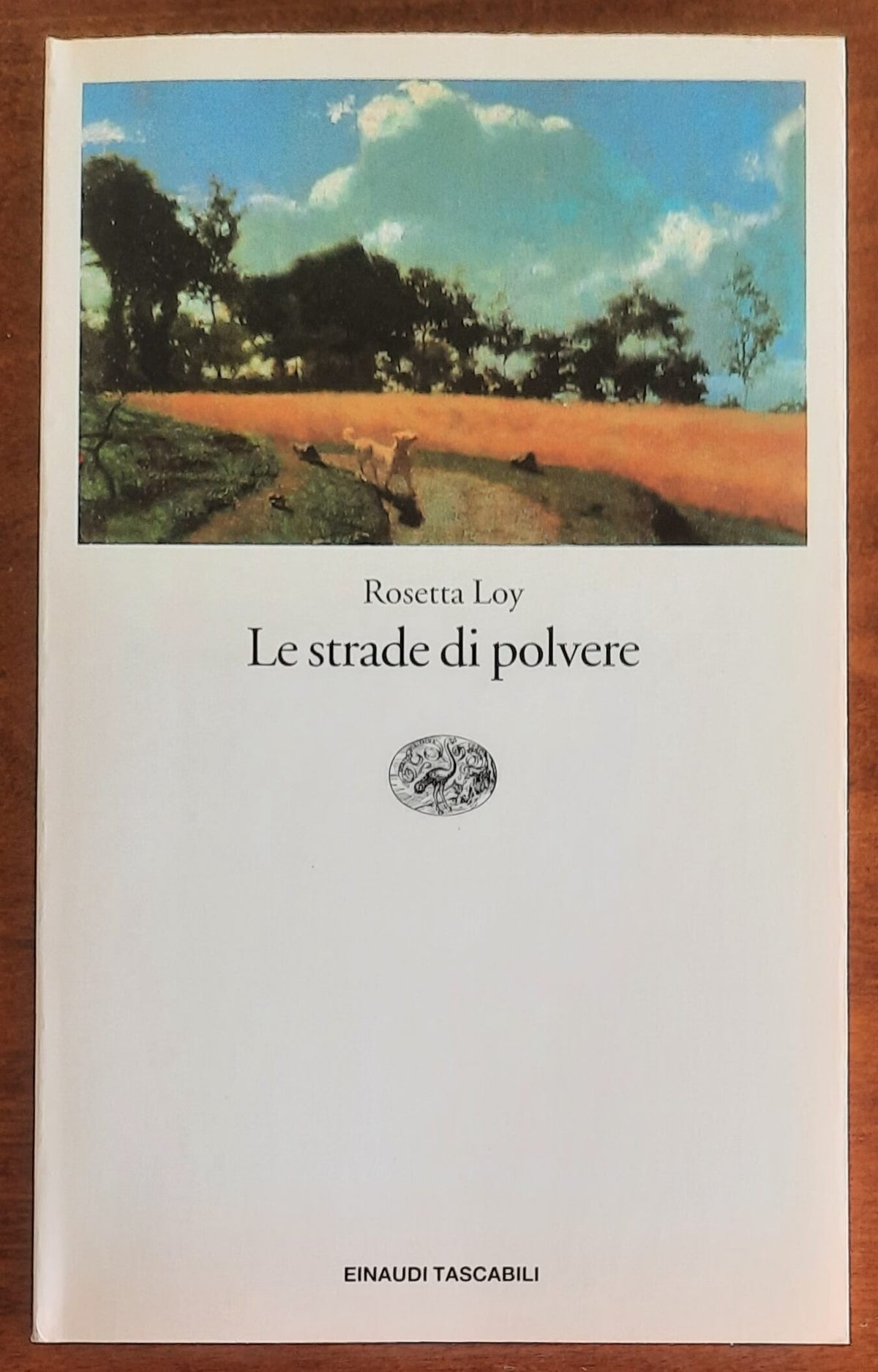 Le strade di polvere - di Rosetta Loy - Einaudi