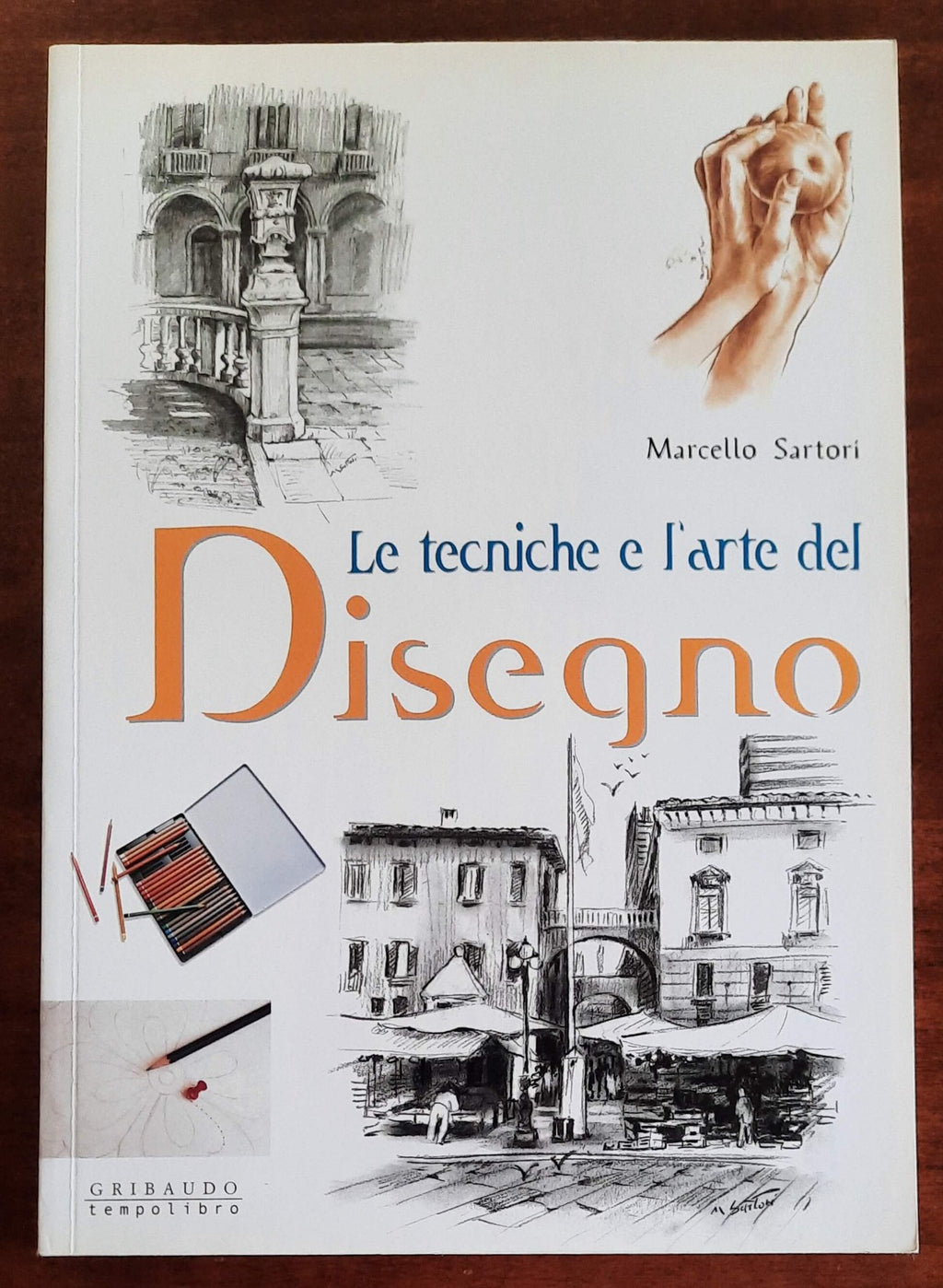 Le tecniche e l’arte del disegno - di Marcello Sartori - Gribaudo