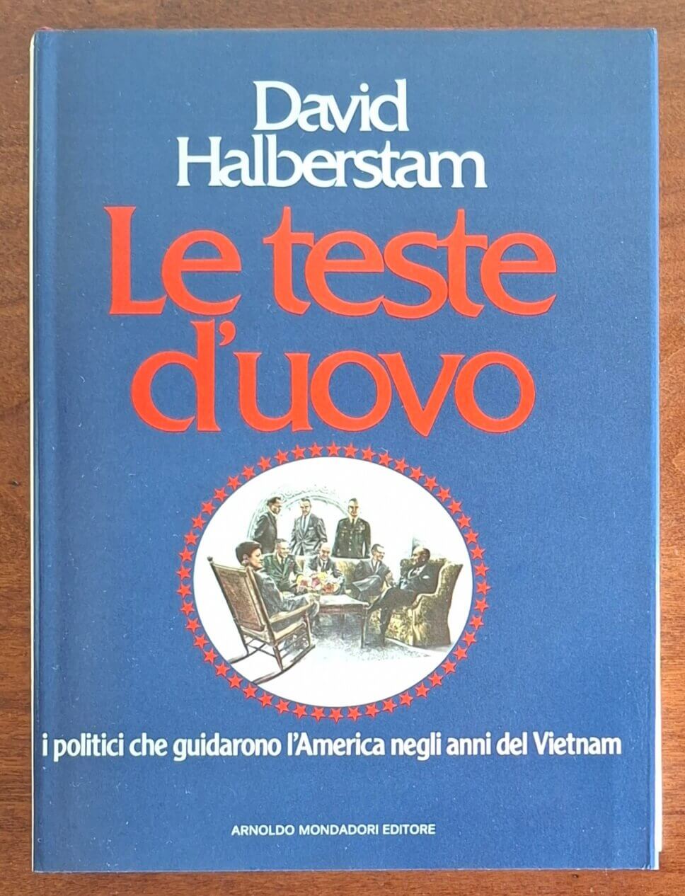 Le teste d'uovo. I politici americani che guidarono l'America negli anni del Vietnam