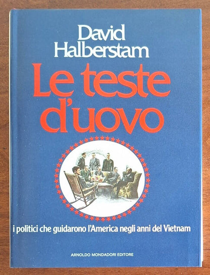 Le teste d'uovo. I politici americani che guidarono l'America negli anni del Vietnam