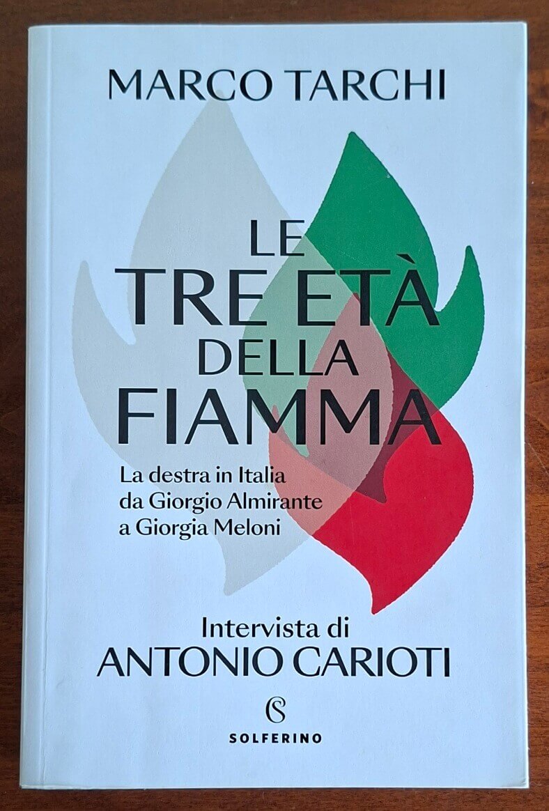 Le tre età della fiamma. La destra in Italia da Giorgio Almirante a Giorgia Meloni