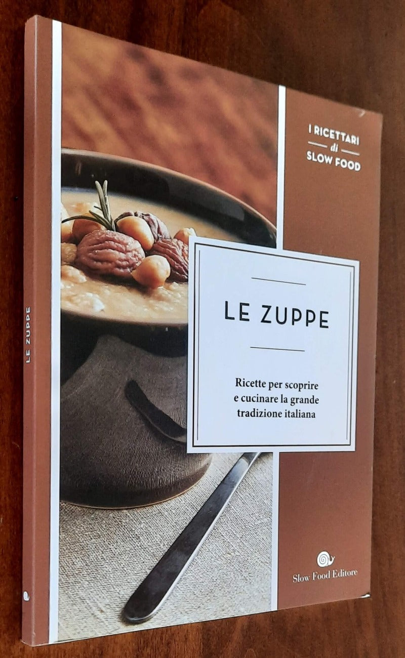 Le zuppe. Ricette per scoprire e cucinare la grande tradizione italiana