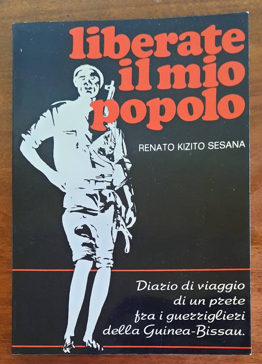 Liberate il mio popolo. Diario di viaggio di un prete tra i guerriglieri della Guinea-Bisseau