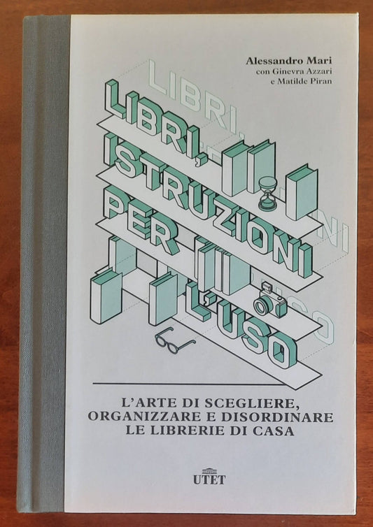 Libri, istruzioni per l’uso. L’arte di scegliere, organizzare e disordinare le librerie di casa