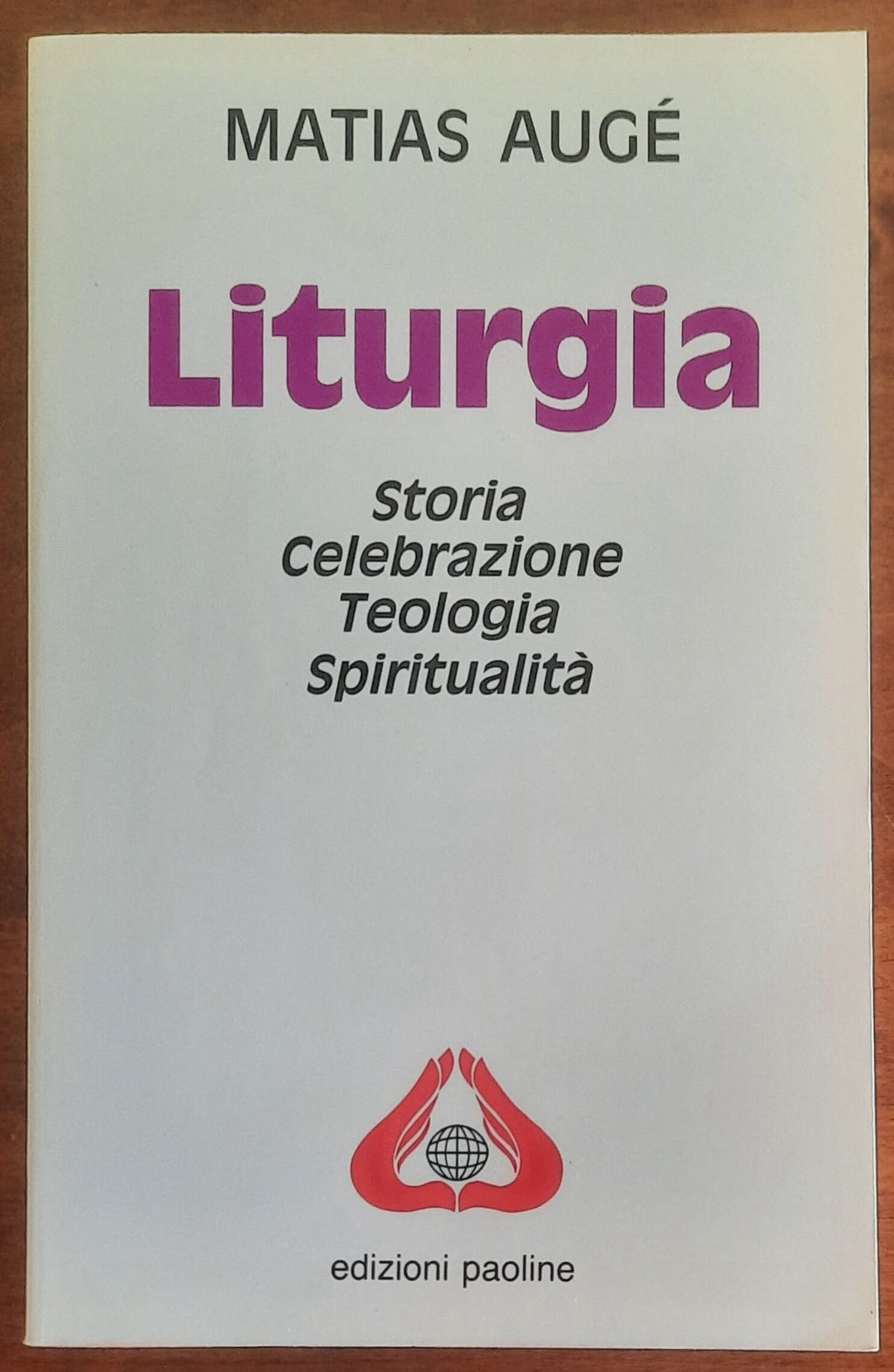 Liturgia. Storia, celebrazione, teologia, spiritualità - Edizioni Paoline