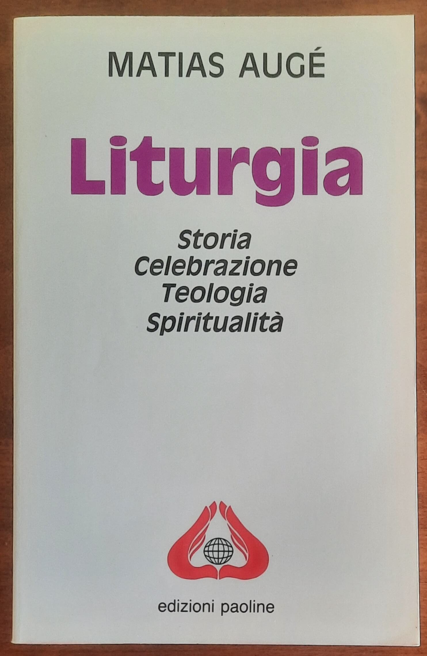 Liturgia. Storia, celebrazione, teologia, spiritualità - Edizioni Paoline
