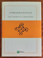 Lombardia plurale. Idee e pensieri sul lombardismo