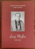 Luigi Maffeo. 1915 - 2015 - di Angelo Stefano Bessone e Enrica Maffeo