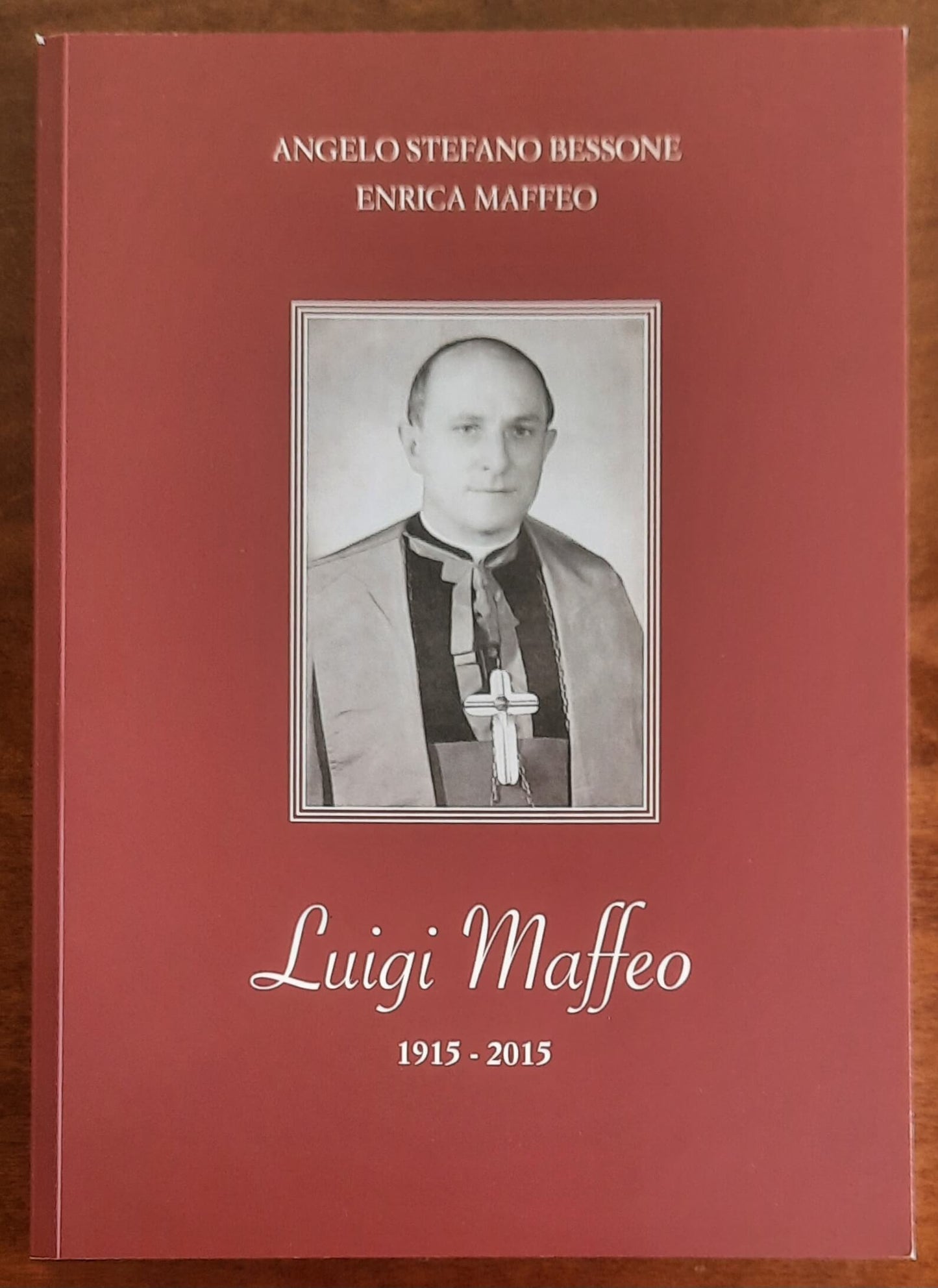 Luigi Maffeo. 1915 - 2015 - di Angelo Stefano Bessone e Enrica Maffeo