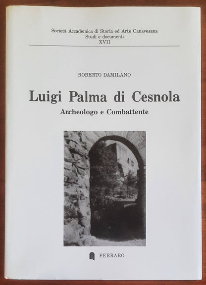 Luigi Palma di Cesnola. Archeologo e Combattente - Tipografia Ferraro