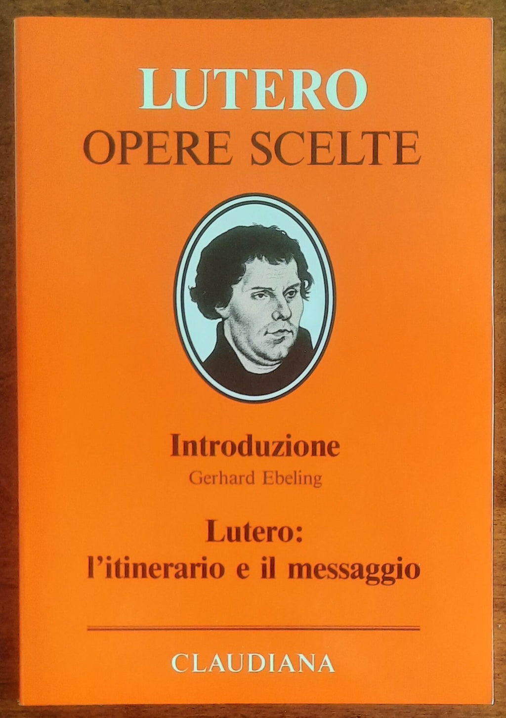 Lutero l’itinerario e il messaggio - Gerhard Ebeling - Claudiana Editrice