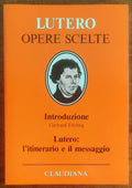 Lutero l’itinerario e il messaggio - Gerhard Ebeling - Claudiana Editrice