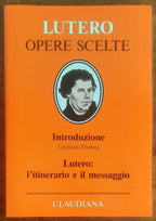 Lutero l’itinerario e il messaggio - Gerhard Ebeling - Claudiana Editrice