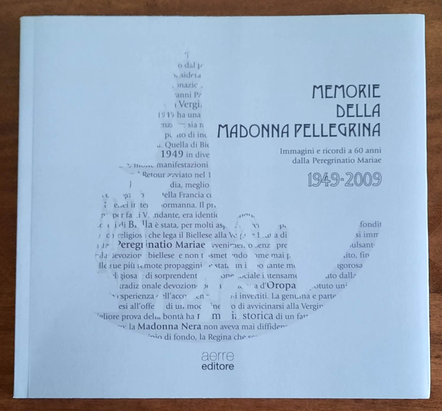 Memorie della Madonna Pellegrina. Immagini e ricordi a 60 anni dalla Peregrinatio Mariae 1949 - 2009