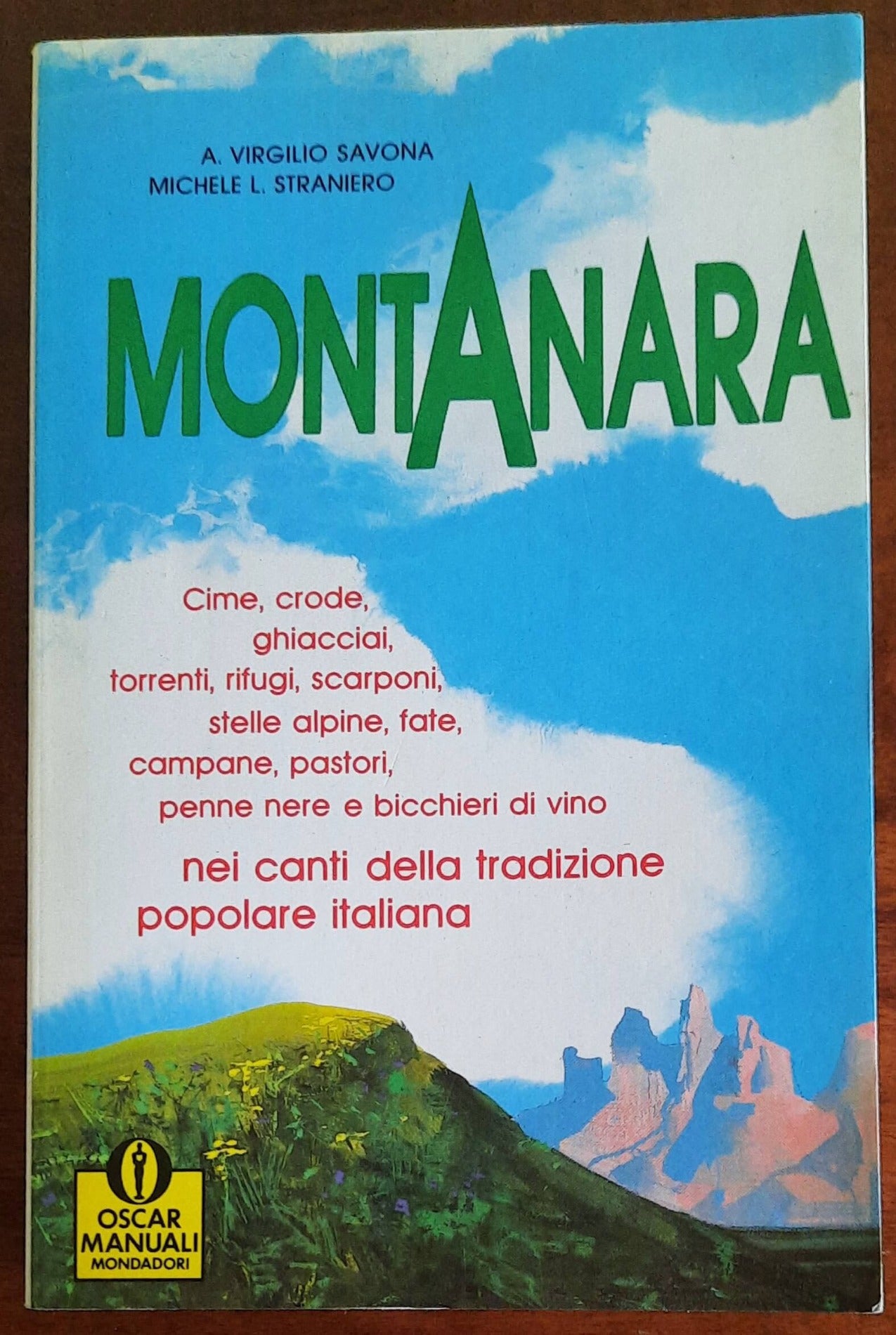 Montanara. Cime, crode, ghiacciai, torrenti, rifugi, scarponi, stelle alpine, fate, campane, pastori, penne nere e bicchieri di vino nei canti della tradizione popolare italiana